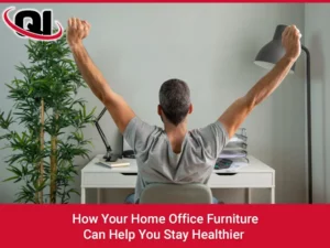 How Your Home Office Furniture Can Help You Stay Healthier