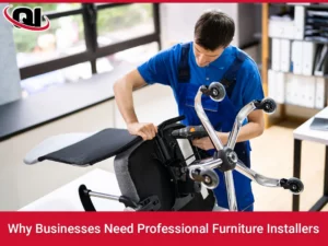 Why Businesses Need Professional Furniture Installers