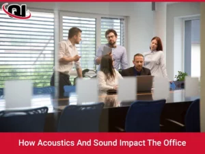 How Acoustics And Sound Impact The Office