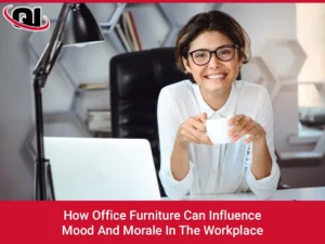 How Office Furniture Can Influence Mood And Morale In The Workplace